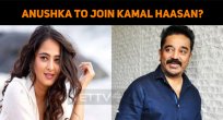 Anushka To Join Kamal Haasan?