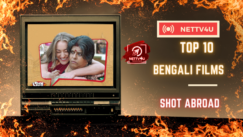 Top 10 Bengali Films Shot Abroad Bengali Article