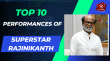 Top 10 Performances Of Superstar Rajinikanth Tamil Article