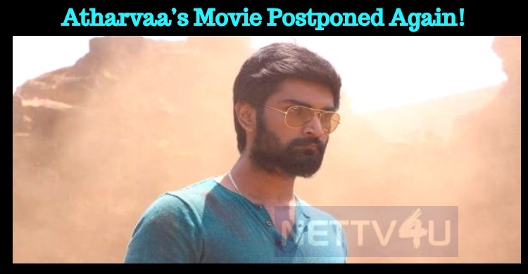 Atharvaa’s Movie Postponed Again!