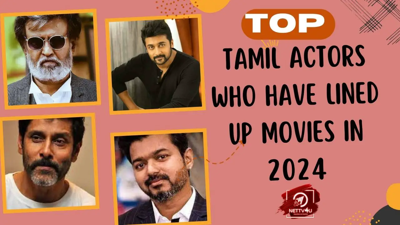 Top Tamil Actors Who Have Lined Up Movies in 2024