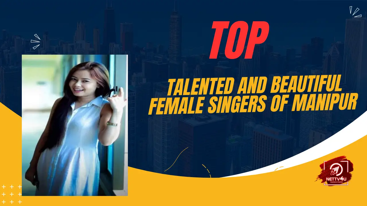 Top Talented And Beautiful Female Singers Of Manipur