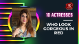 10 Actresses Who Look Gorgeous In Red