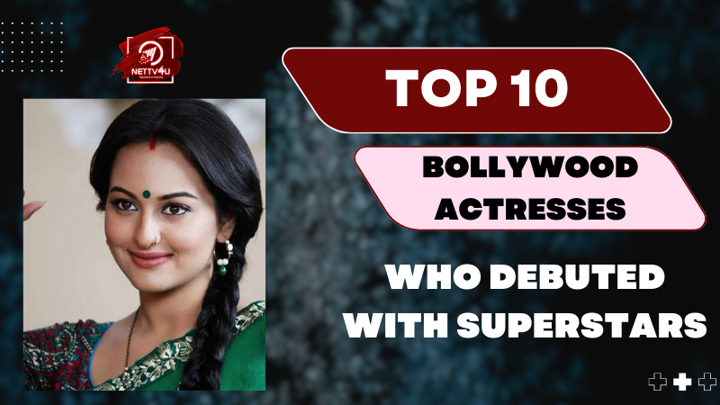 Top 10 Bollywood Actresses Who Debuted With Superstars Hindi Article