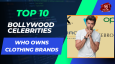 Top 10 Bollywood Celebrities Who Owns Clothing Brands