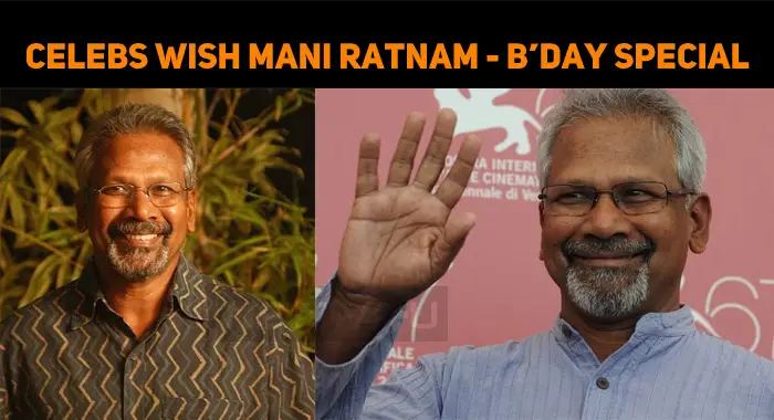 Celebrities Wish Mani Ratnam On His Birthday! | NETTV4U