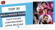 Top 10 Bollywood Films That Faced Controversy Upon Release Hindi Article