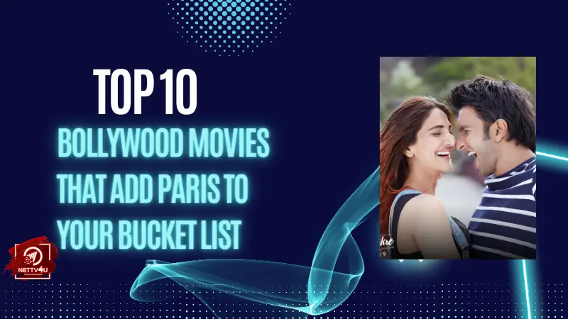 Top 10 Bollywood Movies That Add Paris To Your Bucket List Hindi Article