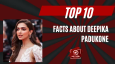 Top 10 Facts About Deepika Padukone