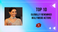 Top 10 Globally Renowned Bollywood Actors