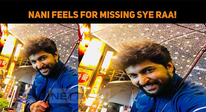 Nani Feels For Missing Sye Raa!