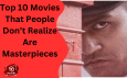 Top 10 Movies That People Don’t Realize Are Masterpieces