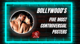 Bollywood's Five Most Controversial Posters