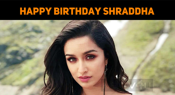 Shraddha Kapoor Celebrates Her Birthday!