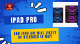 IPad Pro And IPad Air Will Likely Be Released In May
