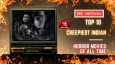 Top 10 Creepiest Indian Horror Movies Of All Time