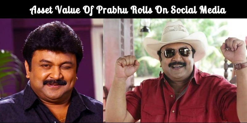 Why Prabhu’s Asset Value Rolls On The Social Media?