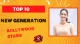 Top 10 New Generation Bollywood Stars