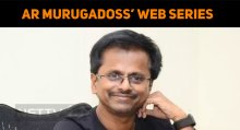 AR Murugadoss’ Web Series To Have This Popular Star!