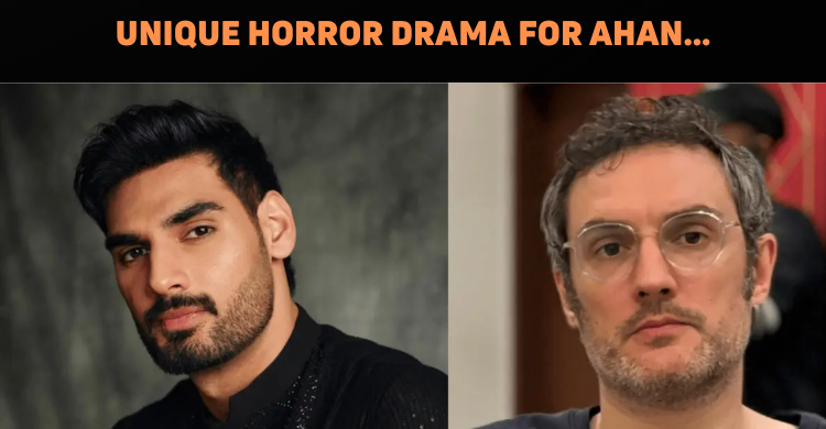 Ahan Shetty To Star In A Unique Horror Drama