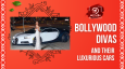 Bollywood Divas And Their Luxurious Cars