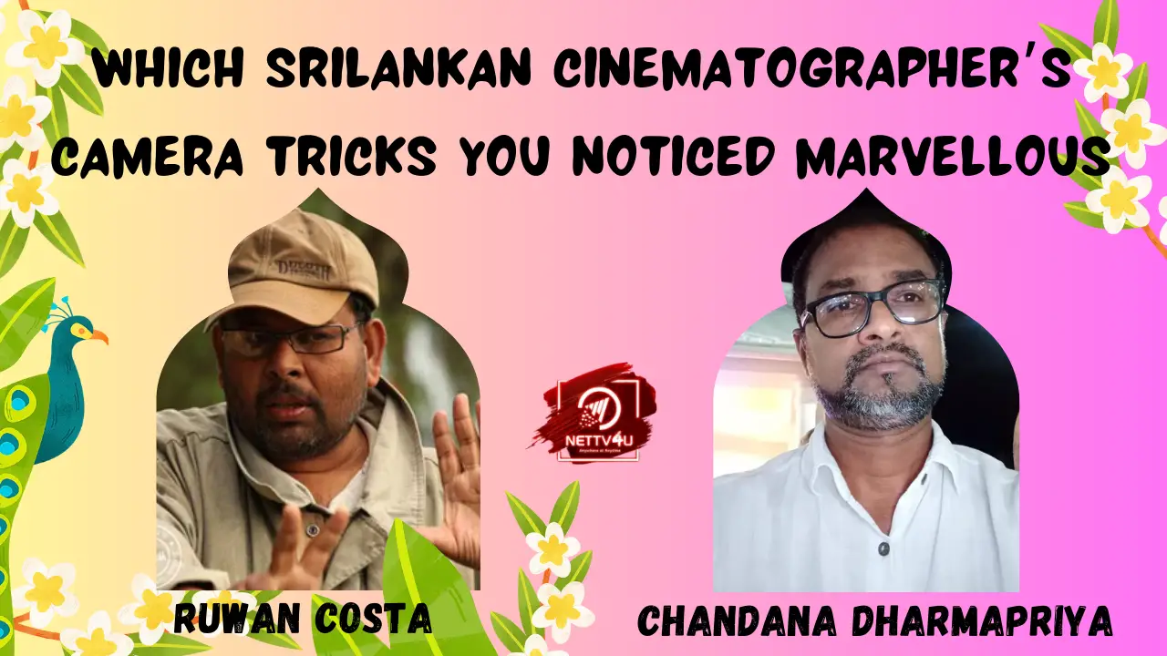 Which Srilankan Cinemtographer's Camera Tricks You Noticed Marvellous