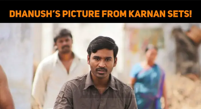 Dhanush’s Pictures From Karnan Sets!