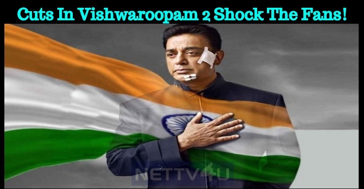 Cuts In Vishwaroopam 2 Shock The Fans!