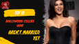Top 10 Bollywood Celebs Who Aren’t Married Yet