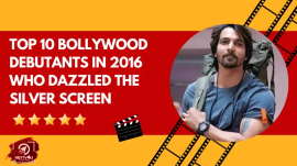 Top 10 Bollywood Debutants In 2016 Who Dazzled The Silver Screen
