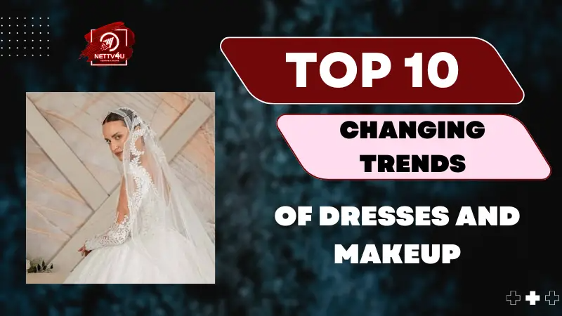 Top 10 Changing Trends Of Dresses And Makeup Hindi Article