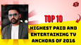 Top 10 Highest Paid And Entertaining TV Anchors Of 2016