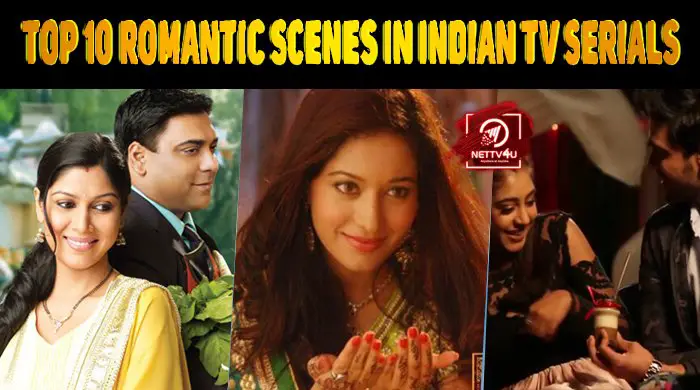 Top 10 Romantic Scenes In Indian Tv Serials A Love Fest 