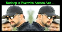Do You Know Sudeep’s Favorite Actors?
