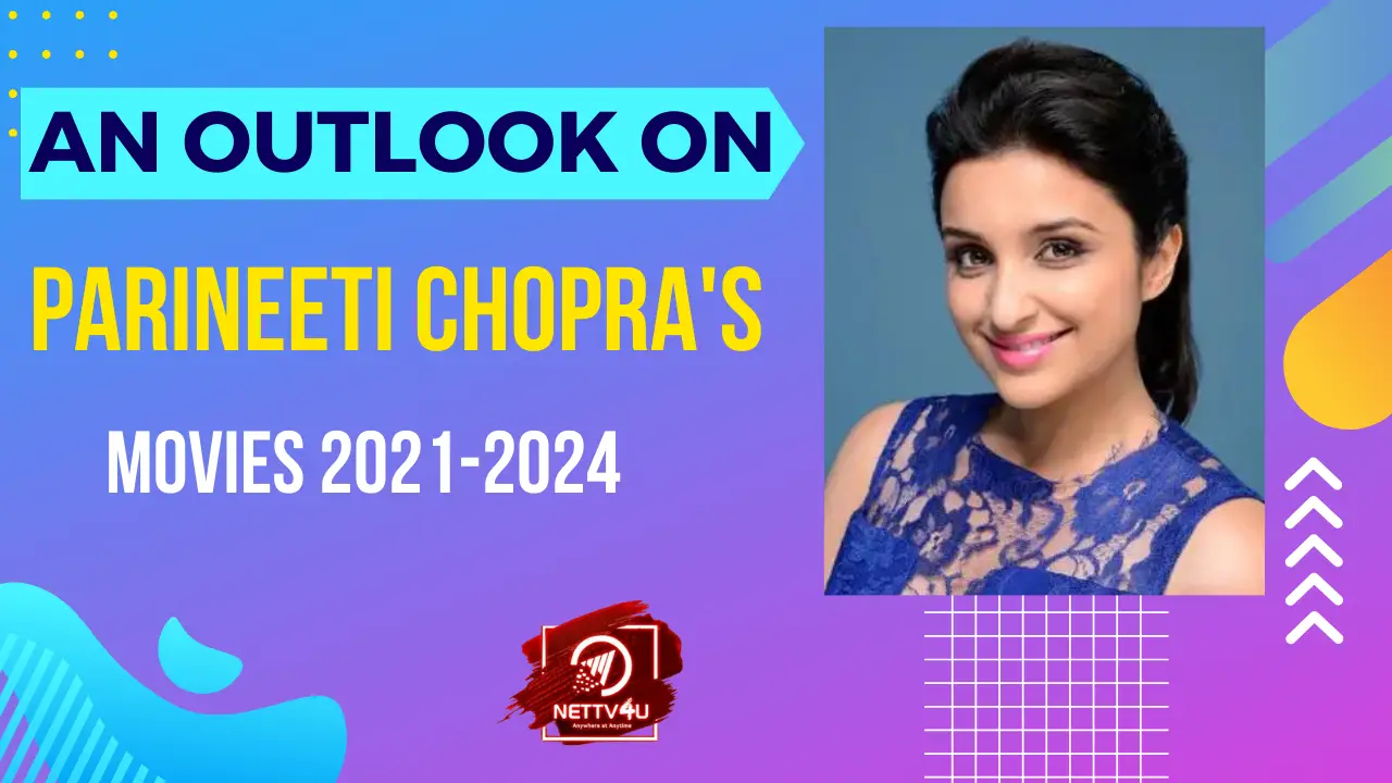 An Outlook On Parineeti Chopra's Movies 2021-2024