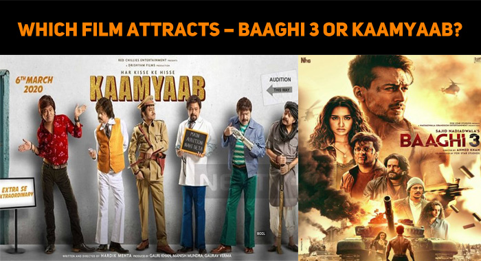 Which Film Attracts – Baaghi 3 Or Kaamyaab?