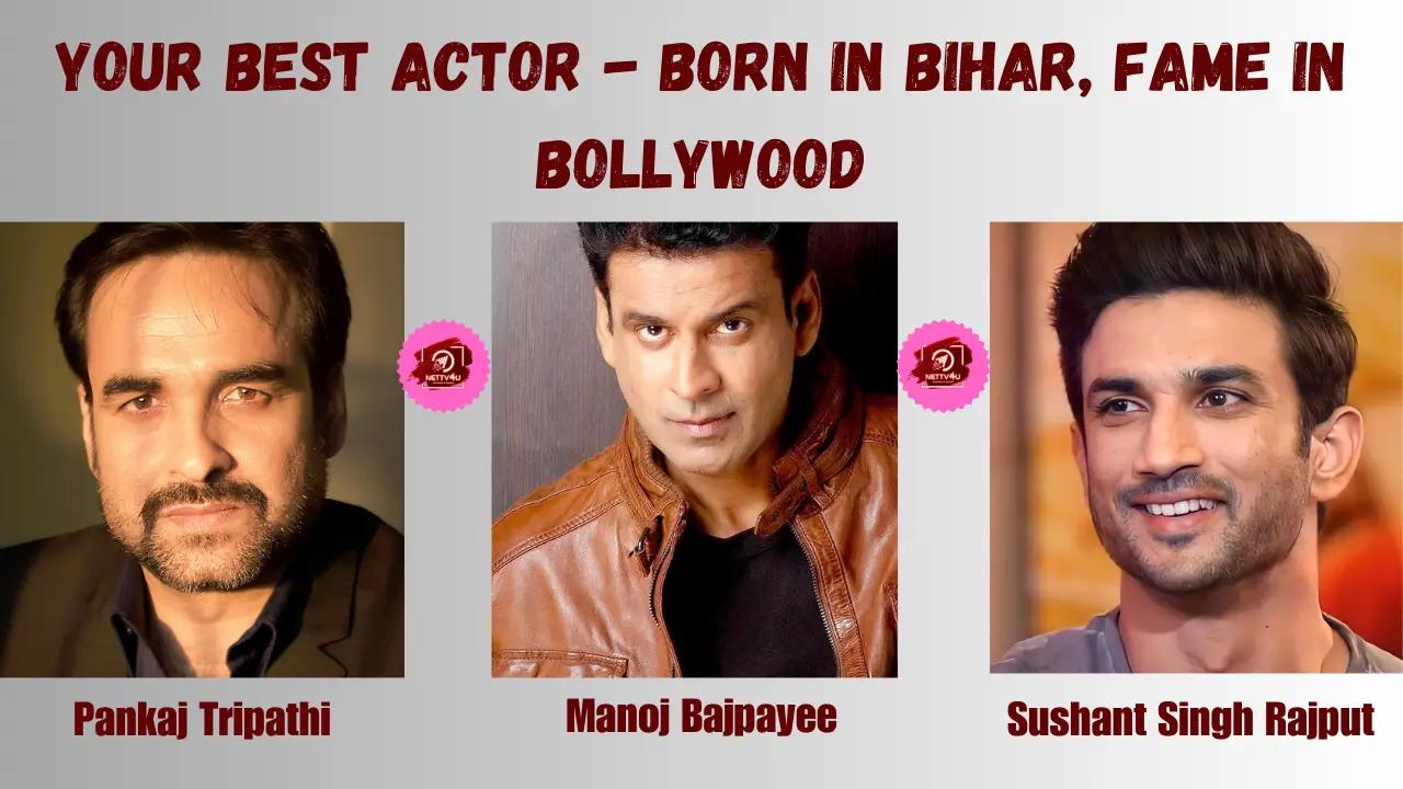 Your Best Actor-Born In Bihar, Fame In Bollywood