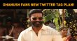 Dhanush Fans Planned For A New Twitter Tag! Tamil News