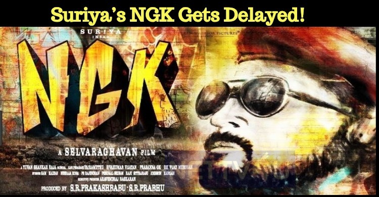 Suriya’s NGK Gets Delayed!