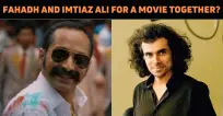 Fahadh Faasil To Work With Imtiaz Ali?