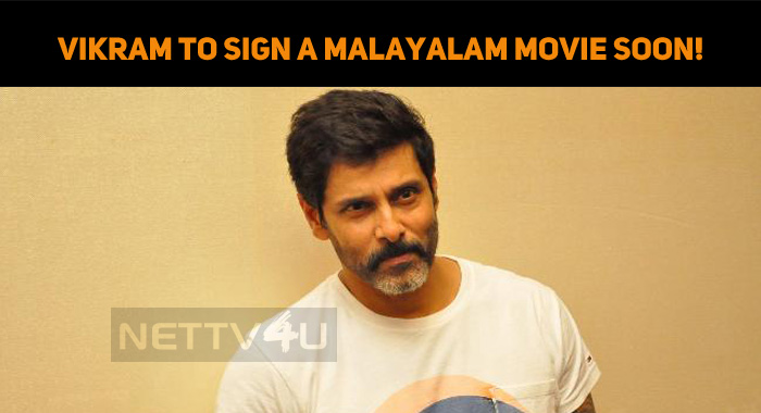 Vikram To Sign A Malayalam Movie Soon!