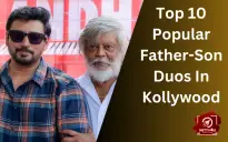 Top 10 Popular Father-Son Duos In Kollywood