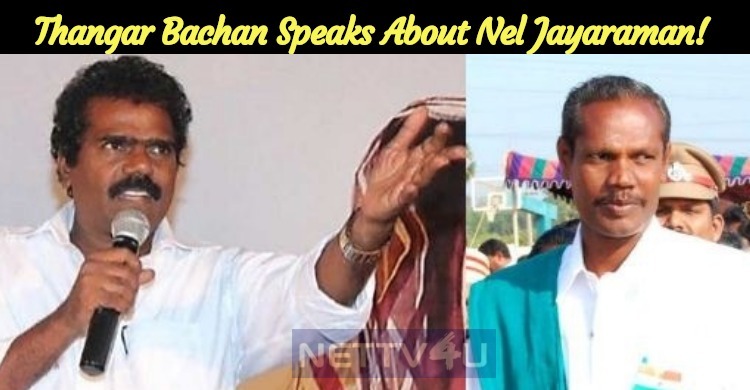 Thangar Bachan Speaks About Nel Jayaraman!