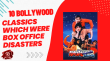 10 Bollywood Classics Which Were Box Office Disasters Hindi Article