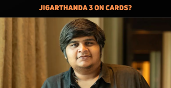 Karthik Subbaraj Teases Idea Of Jigarthanda 3?