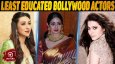 Top 10 Least Educated Bollywood Actors