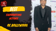 Best Supporting Actors Of Bollywood