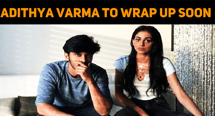 Just Ten More Days To Wrap Up Adithya Varma!