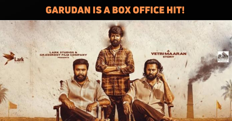 ‘Garudan’ Is A HIT!