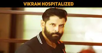Vikram Hospitalized – It’s Not Heart Attack, Sa..